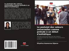 Bookcover of Le postulat des valeurs universelles comme prélude à un début d'esthétique