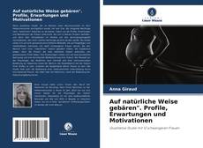 Couverture de Auf natürliche Weise gebären". Profile, Erwartungen und Motivationen