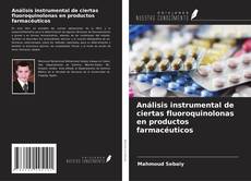 Portada del libro de Análisis instrumental de ciertas fluoroquinolonas en productos farmacéuticos