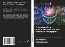 Ética científica y educación: una síntesis filosófico-pedagógica kitap kapağı