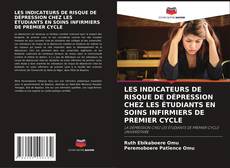 Bookcover of LES INDICATEURS DE RISQUE DE DÉPRESSION CHEZ LES ÉTUDIANTS EN SOINS INFIRMIERS DE PREMIER CYCLE