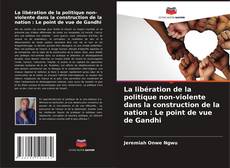 Capa do livro de La libération de la politique non-violente dans la construction de la nation : Le point de vue de Gandhi 