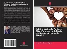 Capa do livro de A Libertação da Política Não-Violenta no Edifício da Nação: A Lente de Gandhi 