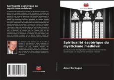 Couverture de Spiritualité ésotérique du mysticisme médiéval