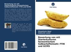 Couverture de Bewertung von mit Starterkulturen fermentiertem Süßkartoffelmehl: FTIR und GCMS