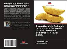 Couverture de Évaluation de la farine de patate douce fermentée par une culture de démarrage : FTIR et GCMS.