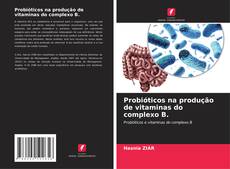 Capa do livro de Probióticos na produção de vitaminas do complexo B. 
