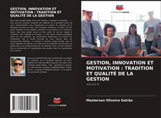 GESTION, INNOVATION ET MOTIVATION : TRADITION ET QUALITÉ DE LA GESTION kitap kapağı