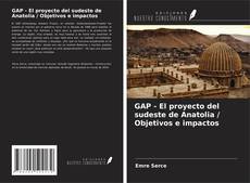 Bookcover of GAP - El proyecto del sudeste de Anatolia / Objetivos e impactos