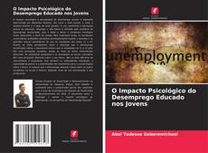 Bookcover of O Impacto Psicológico do Desemprego Educado nos Jovens