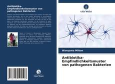 Antibiotika-Empfindlichkeitsmuster von pathogenen Bakterien kitap kapağı