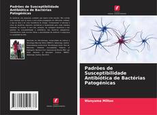Padrões de Susceptibilidade Antibiótica de Bactérias Patogénicas kitap kapağı