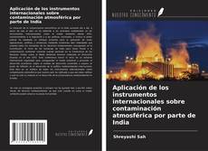 Bookcover of Aplicación de los instrumentos internacionales sobre contaminación atmosférica por parte de India