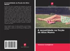 A sexualidade na ficção de Alice Munro kitap kapağı