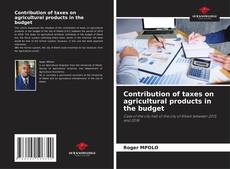 Couverture de Contribution of taxes on agricultural products in the budget