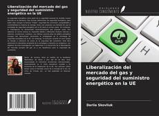 Portada del libro de Liberalización del mercado del gas y seguridad del suministro energético en la UE