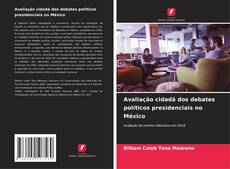 Bookcover of Avaliação cidadã dos debates políticos presidenciais no México