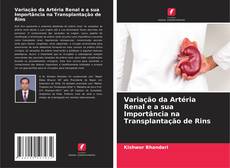 Bookcover of Variação da Artéria Renal e a sua Importância na Transplantação de Rins