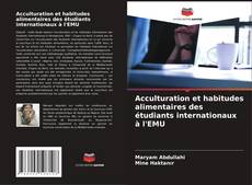 Bookcover of Acculturation et habitudes alimentaires des étudiants internationaux à l'EMU