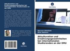 Copertina di Akkulturation und Ernährungsgewohnheiten bei internationalen Studierenden an der EMU