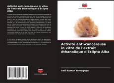 Copertina di Activité anti-cancéreuse in vitro de l'extrait éthanolique d'Eclipta Alba