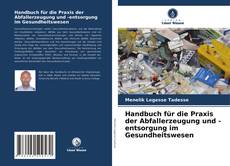 Bookcover of Handbuch für die Praxis der Abfallerzeugung und -entsorgung im Gesundheitswesen