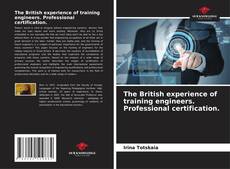 Couverture de The British experience of training engineers. Professional certification.
