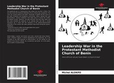 Couverture de Leadership War in the Protestant Methodist Church of Benin