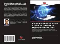 Couverture de Authentification sécurisée à l'aide de la norme de cryptage avancée (AES)