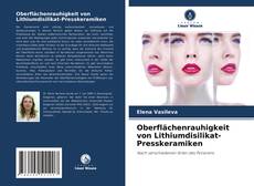 Oberflächenrauhigkeit von Lithiumdisilikat-Presskeramiken的封面