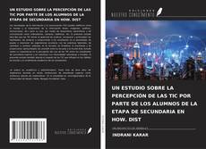 Bookcover of UN ESTUDIO SOBRE LA PERCEPCIÓN DE LAS TIC POR PARTE DE LOS ALUMNOS DE LA ETAPA DE SECUNDARIA EN HOW. DIST