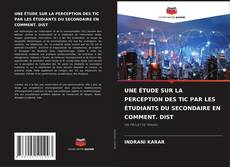 Buchcover von UNE ÉTUDE SUR LA PERCEPTION DES TIC PAR LES ÉTUDIANTS DU SECONDAIRE EN COMMENT. DIST