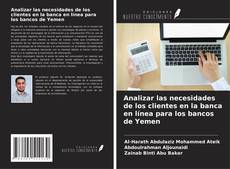 Capa do livro de Analizar las necesidades de los clientes en la banca en línea para los bancos de Yemen 