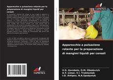 Bookcover of Apparecchio a pulsazione rotante per la preparazione di mangimi liquidi per cereali
