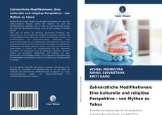 Zahnärztliche Modifikationen: Eine kulturelle und religiöse Perspektive - von Mythen zu Tabus kitap kapağı