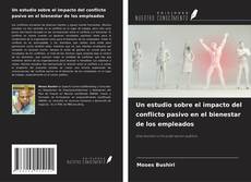 Bookcover of Un estudio sobre el impacto del conflicto pasivo en el bienestar de los empleados
