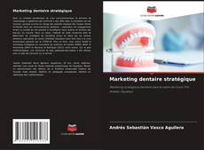 Couverture de Marketing dentaire stratégique