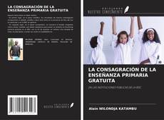 Обложка LA CONSAGRACIÓN DE LA ENSEÑANZA PRIMARIA GRATUITA