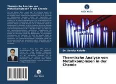 Обложка Thermische Analyse von Metallkomplexen in der Chemie