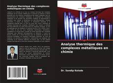 Analyse thermique des complexes métalliques en chimie kitap kapağı