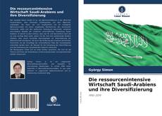 Die ressourcenintensive Wirtschaft Saudi-Arabiens und ihre Diversifizierung kitap kapağı