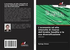 Bookcover of L'economia ad alta intensità di risorse dell'Arabia Saudita e la sua diversificazione