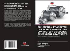 CONCEPTION ET ANALYSE DES PERFORMANCES D'UN CONDUCTEUR DE SOURCE DE COURANT ADAPTATIVE kitap kapağı