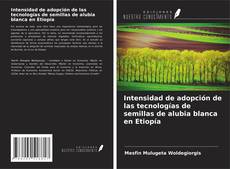 Portada del libro de Intensidad de adopción de las tecnologías de semillas de alubia blanca en Etiopía