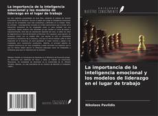 Bookcover of La importancia de la inteligencia emocional y los modelos de liderazgo en el lugar de trabajo
