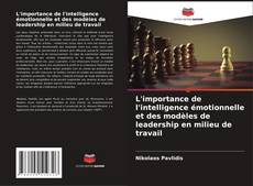 Bookcover of L'importance de l'intelligence émotionnelle et des modèles de leadership en milieu de travail