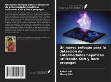Bookcover of Un nuevo enfoque para la detección de enfermedades hepáticas utilizando KNN y Back propagat