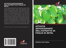 Buchcover von ATTIVITÀ ANTIOSSIDANTE DELL'ESTRATTO DI FOGLIE DI BETEL