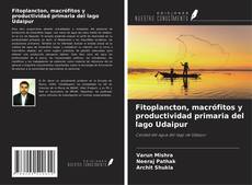 Bookcover of Fitoplancton, macrófitos y productividad primaria del lago Udaipur