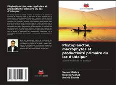 Copertina di Phytoplancton, macrophytes et productivité primaire du lac d'Udaipur